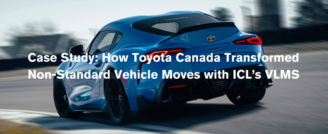 How Toyota Canada Transformed Non-Standard Moves with ICL’s VLMS Special Moves