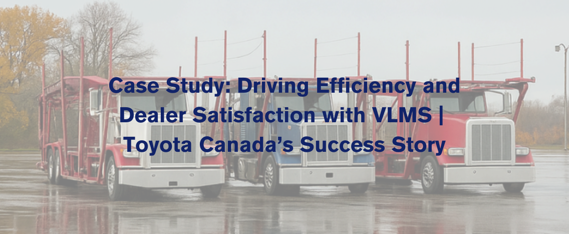 How Toyota Canada Improved ETA Accuracy and Dealer Trust with ICL’s VLMS